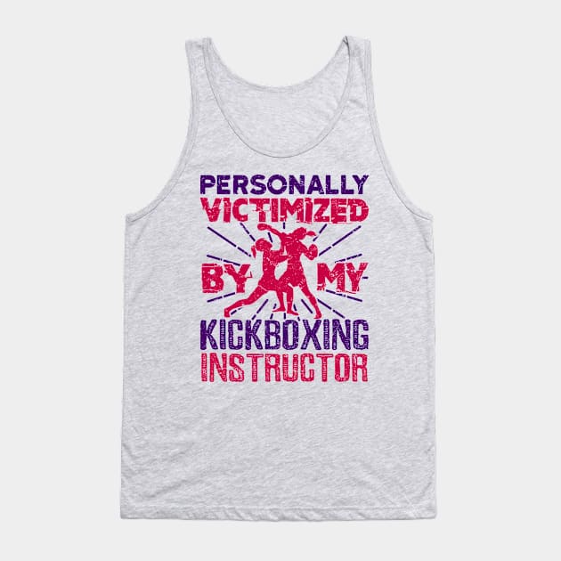 Kickboxing Shirt - Personally Victimized By My Instructor Tank Top by redbarron